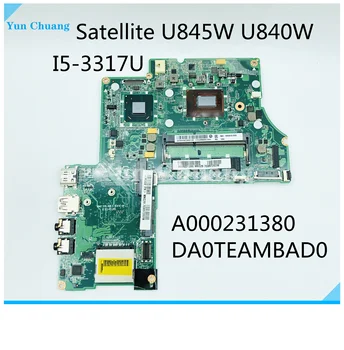 A000231380 Материнская плата для ноутбука Toshiba Satellite U845W U840W DA0TEAMBAD0 Материнская плата для ноутбука I5-3317U CPU DDR3 полностью протестирована
